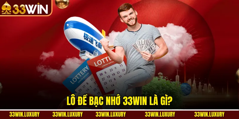 Lô đề bạc nhớ 33win là gì?